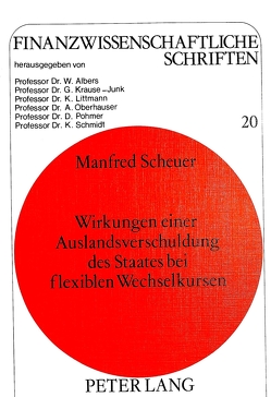 Wirkungen einer Auslandsverschuldung des Staates bei flexiblen Wechselkursen von Scheuer,  Manfred