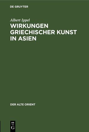 Wirkungen griechischer Kunst in Asien von Ippel,  Albert