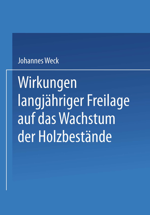 Wirkungen langjähriger Freilage auf das Wachstum der Holzbestände von Weck,  Johannes