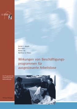 Wirkungen von Beschäftigungsprogrammen für ausgesteuerte Arbeitslose von Aeppli,  Daniel C, Kälin,  Roli, NFP45 Sozialstaat, Ott,  Walter, Peters,  Matthias