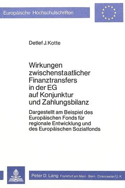 Wirkungen zwischenstaatlicher Finanztransfers in der EG auf Konjunktur und Zahlungsbilanz von Kotte,  Detlef J.