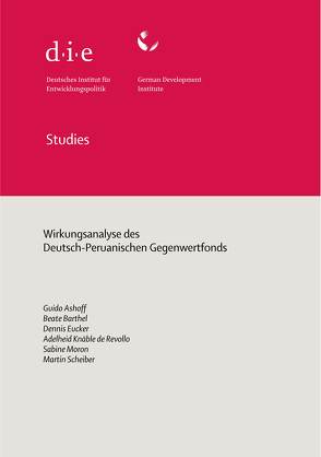 Wirkungsanalyse des Deutsch-Peruanischen Gegenwertfonds von Ashoff,  Guido, Barthel,  Beate, Eucker,  Dennis, Knäble de Revollo,  Adelheid, Moron,  Sabine, Scheiber,  Martin