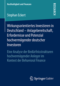 Wirkungsorientiertes Investieren in Deutschland – Anlagebereitschaft, Erfordernisse und Potenzial hochvermögender deutscher Investoren von Eckert,  Stephan