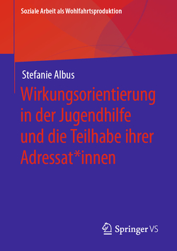 Wirkungsorientierung in der Jugendhilfe und die Teilhabe ihrer Adressat*innen von Albus,  Stefanie