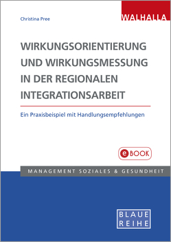 Wirkungsorientierung und Wirkungsmessung in der regionalen Integrationsarbeit von Pree,  Christina