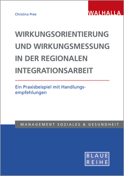 Wirkungsorientierung und Wirkungsmessung in der regionalen Integrationsarbeit von Pree,  Christina