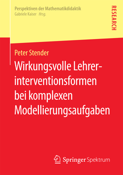 Wirkungsvolle Lehrerinterventionsformen bei komplexen Modellierungsaufgaben von Stender,  Peter