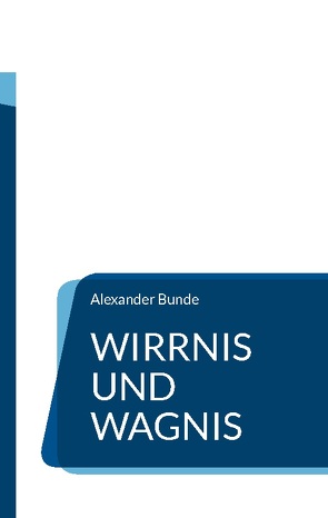 Wirrnis und Wagnis von Bunde,  Alexander