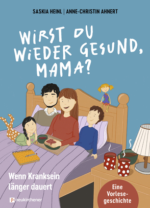 Wirst du wieder gesund, Mama? von Ahnert,  Anne-Christin, Heinl,  Saskia