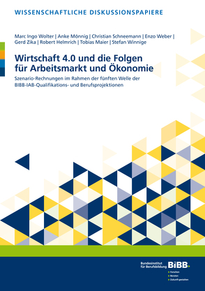 Wirtschaft 4.0 und die Folgen für Arbeitsmarkt und Ökonomie von Helmrich,  Robert, Maier,  Tobias, Mönnig,  Anke, Schneemann,  Christian, Weber,  Enzo, Winnige,  Stefan, Wolter,  Marc Ingo, Zika,  Gerd