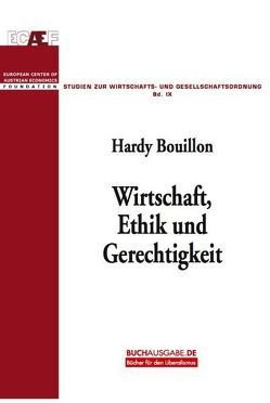 Wirtschaft, Ethik und Gerechtigkeit von Bouillon,  Hardy, Leube,  Kurt R