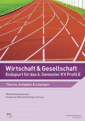 Wirtschaft und Gesellschaft (W&G) / Wirtschaft und Gesellschaft (W&G) – Endspurt für das 6. Semester KV Profil E von Goldmann,  Henry, Stamm,  Pia