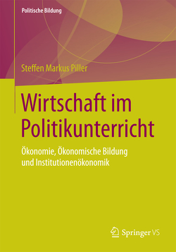 Wirtschaft im Politikunterricht von Piller,  Steffen Markus