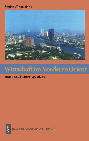 Wirtschaft im Vorderen Orient von Albrecht,  Holger, Kehrer,  Michaele, Marfaing,  Laurence, Mikawy,  Noha el-, Riedel,  Christian, Scherle,  Nicolai, Schulz,  Ulrike, Schuß,  Heiko, Wippel,  Steffen, Zorob,  Anja