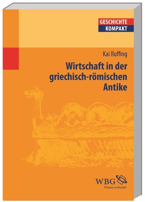 Wirtschaft in der griechisch-römischen Antike von Aigner-Foresti,  Luciana, Ausbüttel,  Frank, Baltrusch,  Ernst, Binsfeld,  Andrea, Bommas,  Martin, Brodersen,  Kai, Deißler,  Johannes, Dreyer,  Boris, Engels,  Johannes, Fischer,  Josef, Funke,  Peter, Heinen,  Heinz, Kintzinger,  Martin, König,  Ingemar, Leppin,  Hartmut, Linke,  Bernhard, Meißner,  Burkhard, Möller,  Cosima, Pfeiffer,  Stefan, Piepenbrink,  Karen, Puschner,  Uwe, Reinhardt,  Volker, Rosenberger,  Veit, Ruffing,  Kai, Schipp,  Oliver, Schlange-Schöningen,  Heinrich, Schubert,  Charlotte, Schulz,  Raimund, Sommer,  Michael, Winterling,  Aloys, Zimmermann,  Klaus