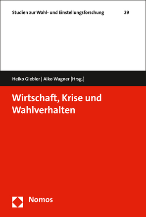 Wirtschaft, Krise und Wahlverhalten von Giebler,  Heiko, Wagner,  Aiko