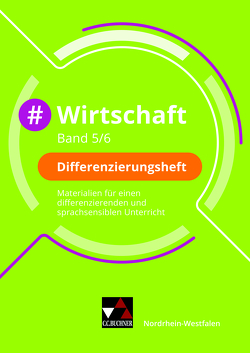 #Wirtschaft – Nordrhein-Westfalen / #Politik Wirtschaft – Nordrhein-Westfalen / #Wirtschaft – Nordrhein-Westfalen / #Wirtschaft NRW Differenzierungsheft 5/6 von Egbert,  Björn, Hammer,  Carolin, Hassan-Yavuz,  Safyah, Hinz,  Carsten, Kirchner,  Vera, Löffler,  Robert