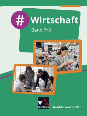 #Wirtschaft – Nordrhein-Westfalen / #Wirtschaft NRW 7/8 von Deeken,  Johannes, Hinz,  Carsten, Kirchner,  Vera, Klitsch,  Constantin, Löffler,  Robert, Penning,  Isabelle, Richter,  Christin, Schäfer,  David