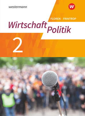 Wirtschaft – Politik – Arbeitsbücher für Gymnasien (G9) in Nordrhein-Westfalen – Neubearbeitung von Diekhans,  Lukas, Frintrop-Bechthold,  Doris, Heimeroth,  Werner, Kaiser,  Sarah, Kinzl,  Rebecca, Löbke,  Julia, Markussen,  Michael, von Rüden,  Reinhold