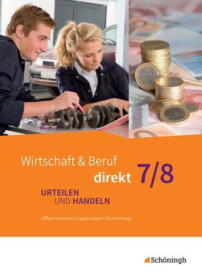 Wirtschaft und Beruf direkt – Urteilen und Handeln – Differenzierende Ausgabe Baden-Württemberg von Bicheler,  Joachim, Carmele,  Gordon, Fahrner,  Stefan, Gläßer,  Bastian, Gloe,  Markus, Mohr,  Manfred, Muth,  Katharina, Schmidt,  Harald, Straub,  Christophe, Wiegand,  Donata