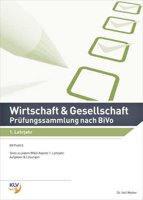 Wirtschaft und Gesellschaft (W&G) / Wirtschaft und Gesellschaft (W&G) Prüfungssammlung nach BiVo von Matter,  Ueli