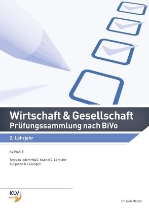 Wirtschaft und Gesellschaft (W&G) / Wirtschaft und Gesellschaft (W&G) Prüfungssammlung nach BiVo von Matter,  Ueli