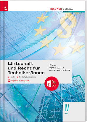 Wirtschaft und Recht für Techniker/innen IV HTL + digitales Zusatzpaket von Huber-Krimplstätter,  Daniela, Kiss,  Katharina, Najand-Ellmer,  Monika, Pöschl,  Thomas