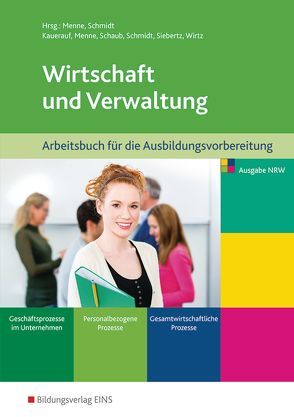 Wirtschaft und Verwaltung / Wirtschaft und Verwaltung für die Ausbildungsvorbereitung in Nordrhein-Westfalen von Kauerauf,  Nils, Menne,  Jörn, Meyer,  Helge, Schaub,  Ingo, Schmidt,  Christian, Siebertz,  Sarah, Wirtz,  Thomas