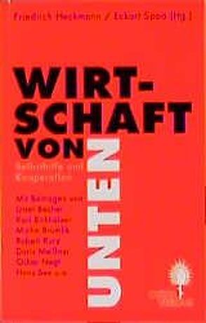 Wirtschaft von unten von Birkhölzer,  Karl, Brumlik,  Micha, Buckmüller,  Michael, Heckmann,  Friedrich, Spoo,  Eckart