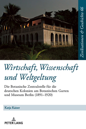 Wirtschaft, Wissenschaft und Weltgeltung. von Kaiser,  Katja