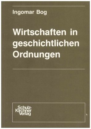 Wirtschaften in geschichtlichen Ordnungen von Bog,  Ingomar