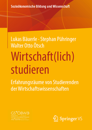 Wirtschaft(lich) studieren von Bäuerle,  Lukas, Ötsch,  Walter Otto, Pühringer,  Stephan