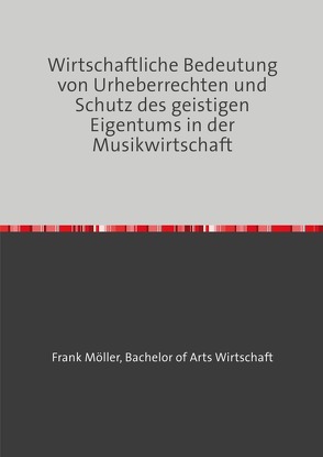 Wirtschaftliche Bedeutung von Urheberrechten und Schutz des geistigen Eigentums in der Musikwirtschaft von Möller von Löwenstein,  Frank Michael Andreas