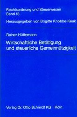 Wirtschaftliche Betätigung und steuerliche Gemeinnützigkeit von Hüttemann,  Rainer, Knobbe-Keuk,  Brigitte