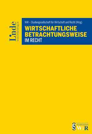 Wirtschaftliche Betrachtungsweise im Recht von Aaken,  Anne van, Holoubek,  Michael, Jaeger,  Thomas, Kalss,  Susanne, Lang,  Michael, Lewisch,  Peter, Leyens,  Patrick, Lurger,  Brigitta, Potacs,  Michael, Recht,  WiR - Studiengesellschaft für Wirtschaft und