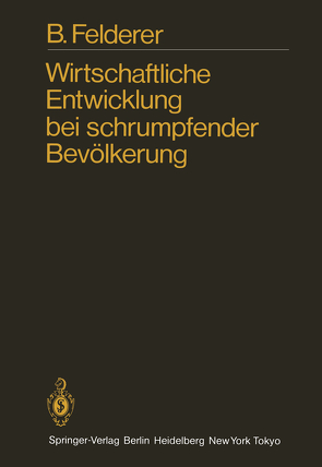 Wirtschaftliche Entwicklung bei schrumpfender Bevölkerung von Felderer,  B.