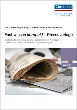 Wirtschaftliche Entwicklung, gestalterische Konzepte und Produktinnovationen von Tageszeitungen von Heizmann,  Bettina, Rödel,  Christiane, Seeger,  Christof