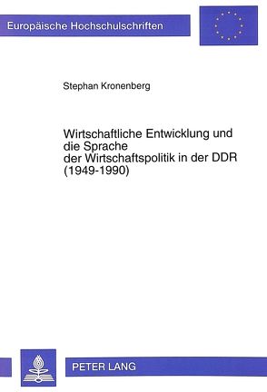 Wirtschaftliche Entwicklung und die Sprache der Wirtschaftspolitik in der DDR (1949-1990) von Kronenberg,  Stephan