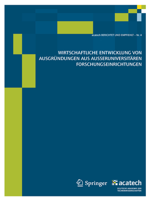 Wirtschaftliche Entwicklung von Ausgründungen aus außeruniversitären Forschungseinrichtungen von Acatech - Deutsche Akademie der Technikwissenschaften