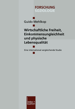 Wirtschaftliche Freiheit, Einkommensungleichheit und physische Lebensqualität von Mehlkop,  Guido