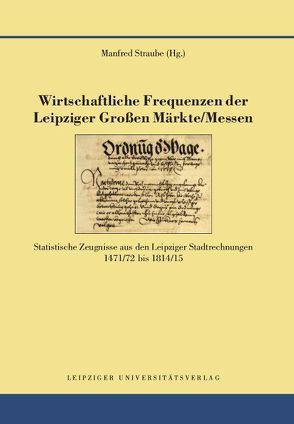 Wirtschaftliche Frequenzen der Leipziger Großen Märkte/Messen von Straube,  Manfred