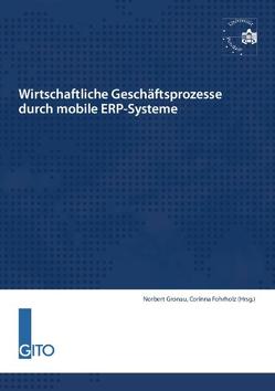 Wirtschaftliche Geschäftsprozesse durch mobile ERP-Systeme von Fohrholz,  Corinna, Gronau,  Norbert