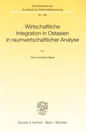 Wirtschaftliche Integration in Ostasien in raumwirtschaftlicher Analyse. von Hilpert,  Hanns Günther