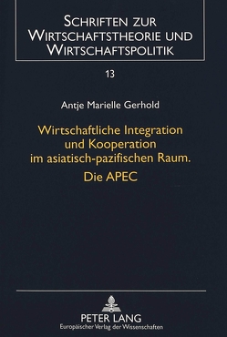 Wirtschaftliche Integration und Kooperation im asiatisch-pazifischen Raum. Die APEC von Gerhold,  Antje