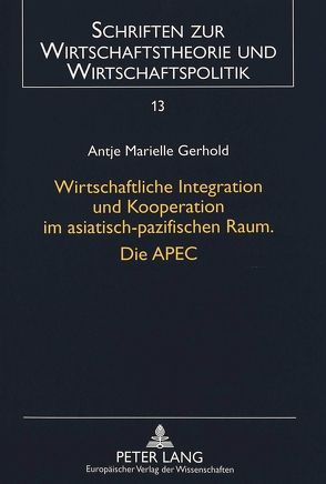 Wirtschaftliche Integration und Kooperation im asiatisch-pazifischen Raum. Die APEC von Gerhold,  Antje