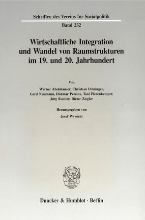 Wirtschaftliche Integration und Wandel von Raumstrukturen im 19. und 20. Jahrhundert. von Wysocki,  Josef