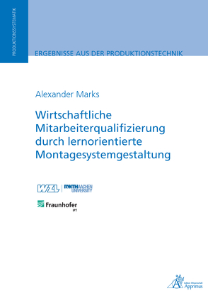 Wirtschaftliche Mitarbeiterqualifizierung durch lernorientierte Montagesystemgestaltung von Marks,  Alexander