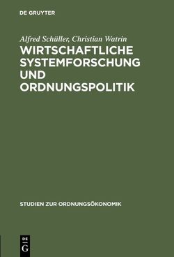 Wirtschaftliche Systemforschung und Ordnungspolitik von Schüller,  Alfred, Watrin,  Christian