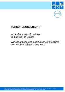 Wirtschaftliche und ökologische Potenziale von Hochregallagern aus Holz von Glaser,  P., Günthner,  W.A., Ludwig,  C., Winter,  S.