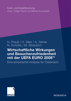 Wirtschaftliche Wirkungen und Besucherzufriedenheit mit der UEFA EURO 2008TM von Preuß,  Holger, Schütte,  Norbert, Siller,  Hubert J., Stickdorn,  Marc, Zehrer,  Anita